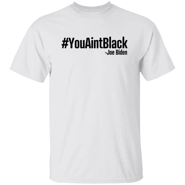 YouAintBlack Joe Biden Shirt YouAintBlack Joe Biden Shirt