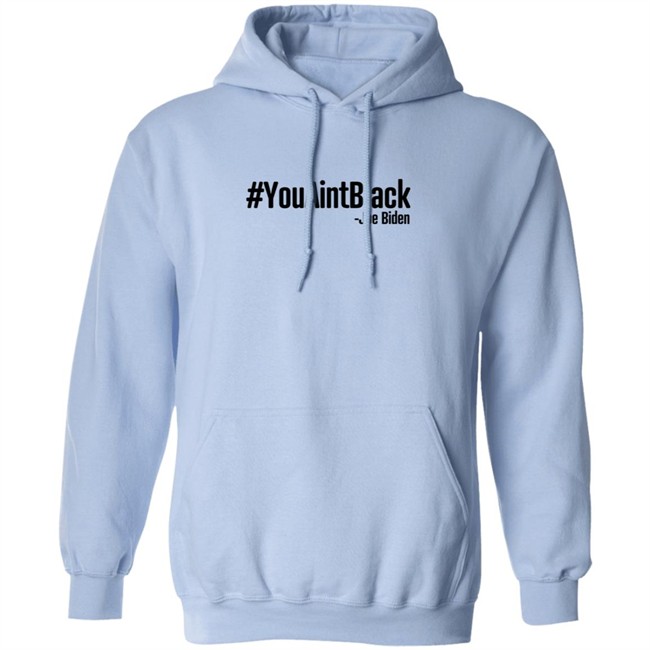 YouAintBlack Joe Biden Shirt YouAintBlack Joe Biden Shirt
