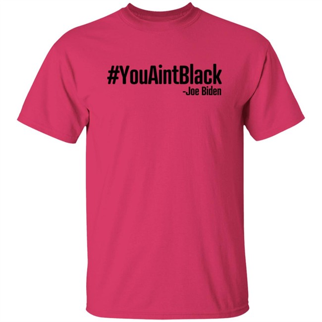 YouAintBlack Joe Biden Shirt YouAintBlack Joe Biden Shirt
