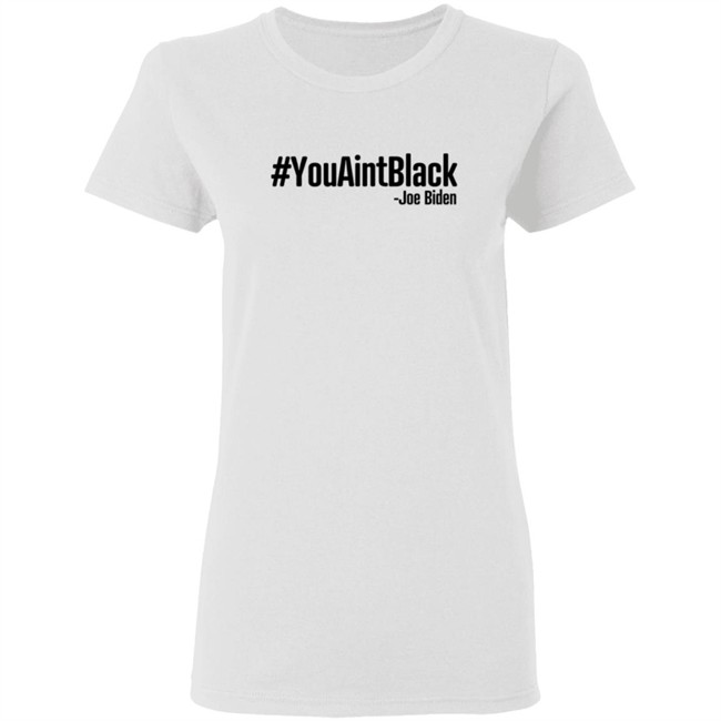YouAintBlack Joe Biden Shirt YouAintBlack Joe Biden Shirt