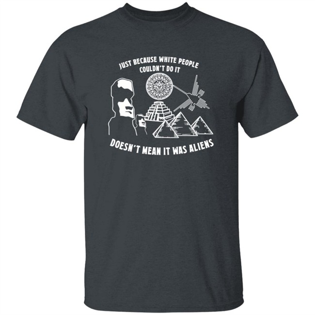 Just Because White People Couldn't Do It T Shirt Just Because White People Couldn't Do It T Shirt
