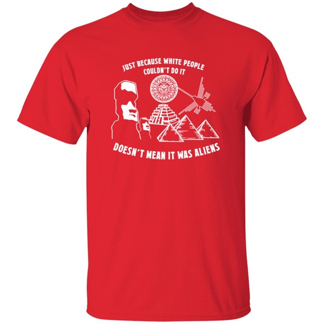 Just Because White People Couldn't Do It T Shirt Just Because White People Couldn't Do It T Shirt