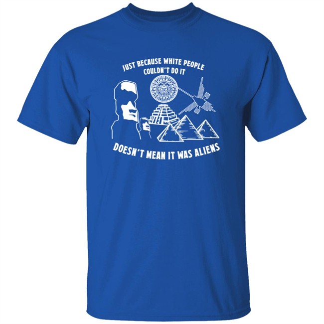 Just Because White People Couldn't Do It T Shirt Just Because White People Couldn't Do It T Shirt
