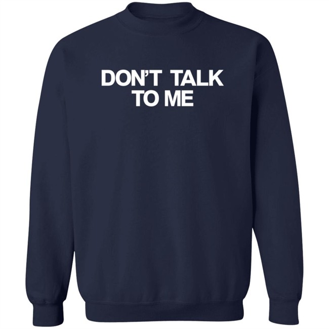Dont Talk To Me Hoodie Dont Talk To Me Hoodie