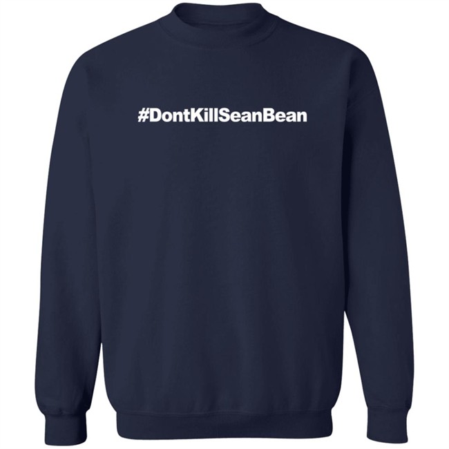 Don't Kill Sean Bean T Shirt Don't Kill Sean Bean T Shirt