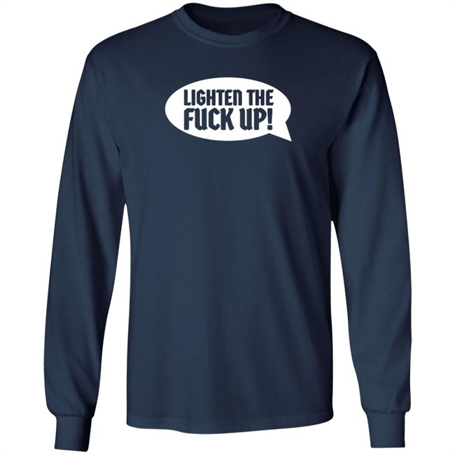 Ltfu Tee Lighten The Fuck Up Shirt Ltfu Tee Lighten The Fuck Up Shirt