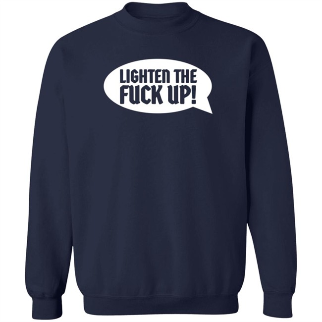 Ltfu Tee Lighten The Fuck Up Shirt Ltfu Tee Lighten The Fuck Up Shirt