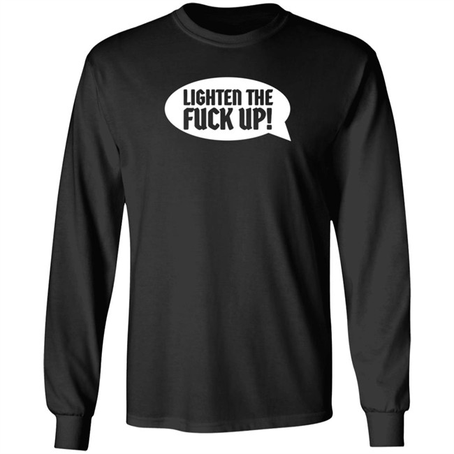 Ltfu Tee Lighten The Fuck Up Shirt Ltfu Tee Lighten The Fuck Up Shirt