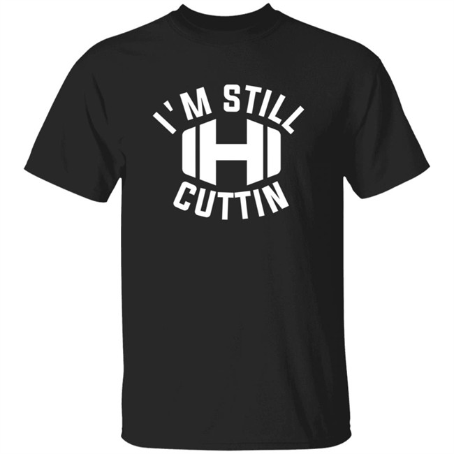 Hodgetwins LLC I'm Still Cuttin Shirt