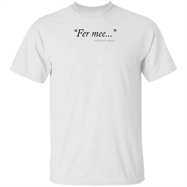 Fer Mee George Hahn Shirt