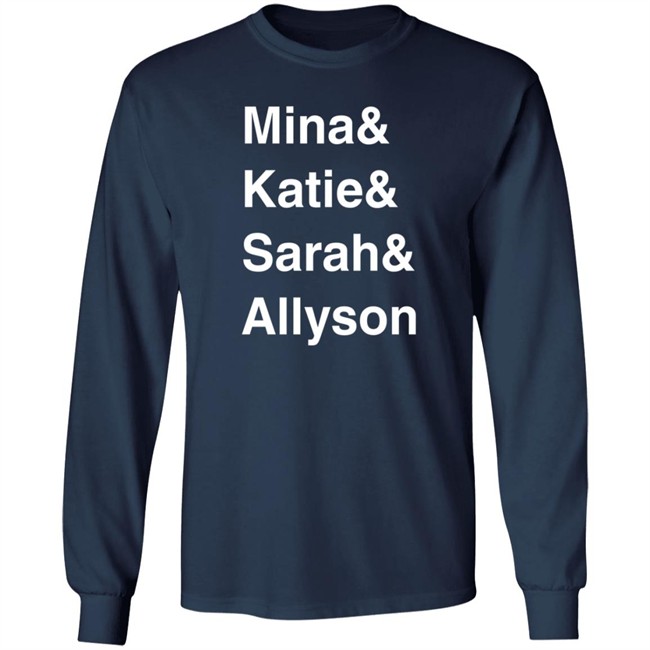 Mina Kimes Katie Nolan Sarah Spain Allyson Turner Mina & Katie & Sarah & Allyson Shirt Mina Kimes Katie Nolan Sarah Spain Allyson Turner Mina & Katie & Sarah & Allyson Shirt