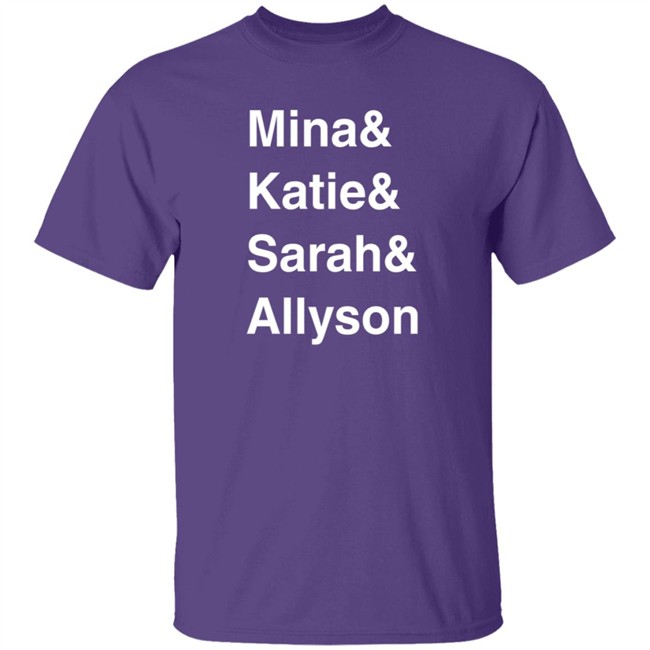 Mina Kimes Katie Nolan Sarah Spain Allyson Turner Mina & Katie & Sarah & Allyson Shirt Mina Kimes Katie Nolan Sarah Spain Allyson Turner Mina & Katie & Sarah & Allyson Shirt