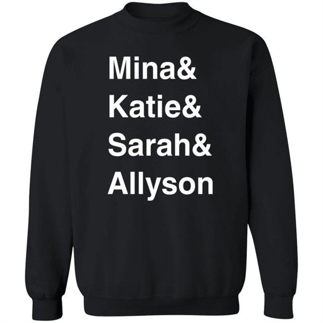 Mina Kimes Katie Nolan Sarah Spain Allyson Turner Mina & Katie & Sarah & Allyson Shirt Mina Kimes Katie Nolan Sarah Spain Allyson Turner Mina & Katie & Sarah & Allyson Shirt