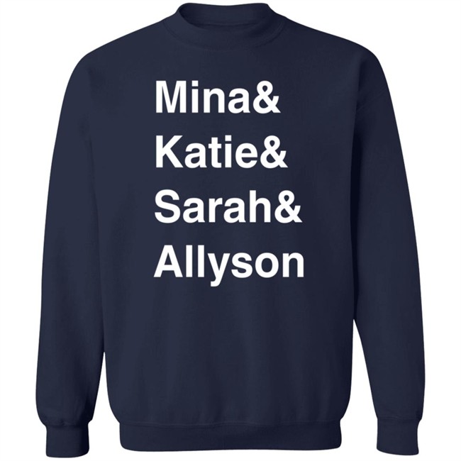 Mina Kimes Katie Nolan Sarah Spain Allyson Turner Mina & Katie & Sarah & Allyson Shirt Mina Kimes Katie Nolan Sarah Spain Allyson Turner Mina & Katie & Sarah & Allyson Shirt