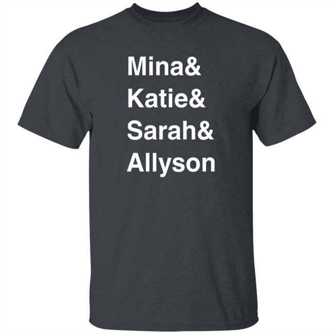 Mina Kimes Katie Nolan Sarah Spain Allyson Turner Mina & Katie & Sarah & Allyson Shirt Mina Kimes Katie Nolan Sarah Spain Allyson Turner Mina & Katie & Sarah & Allyson Shirt