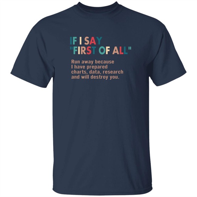 Here Right Matters If I Say First Of All Shirt Here Right Matters If I Say First Of All Shirt