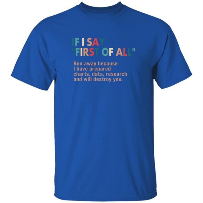 Here Right Matters If I Say First Of All Shirt Here Right Matters If I Say First Of All Shirt