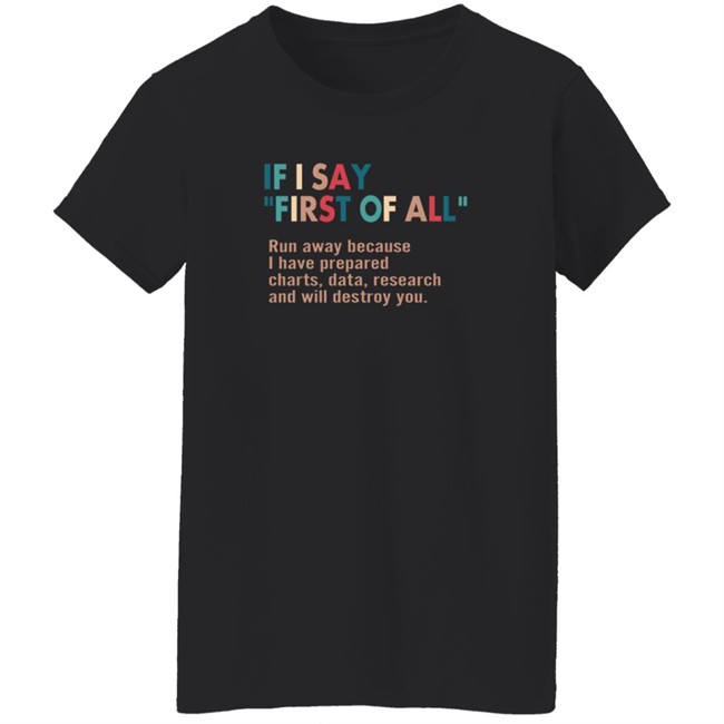 Here Right Matters If I Say First Of All Shirt Here Right Matters If I Say First Of All Shirt