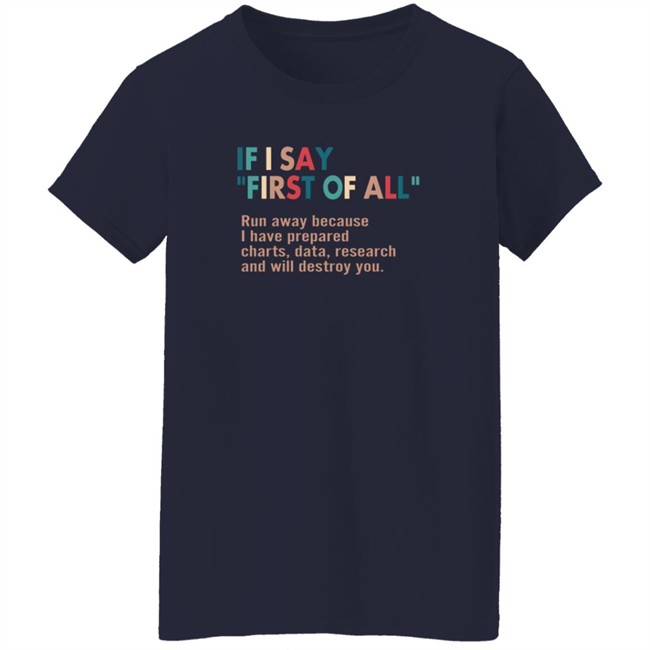 Here Right Matters If I Say First Of All Shirt Here Right Matters If I Say First Of All Shirt