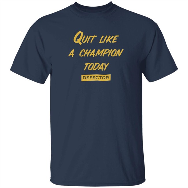 Quit Like A Champion T Shirt Defector Store Dan McQuade Shirts
