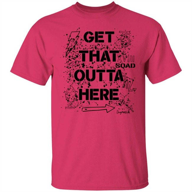 Dangmattsmith Get That Outta Here Shirt Dangmattsmith Get That Outta Here Shirt