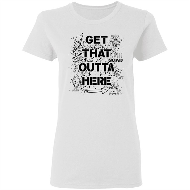 Dangmattsmith Get That Outta Here Shirt Dangmattsmith Get That Outta Here Shirt