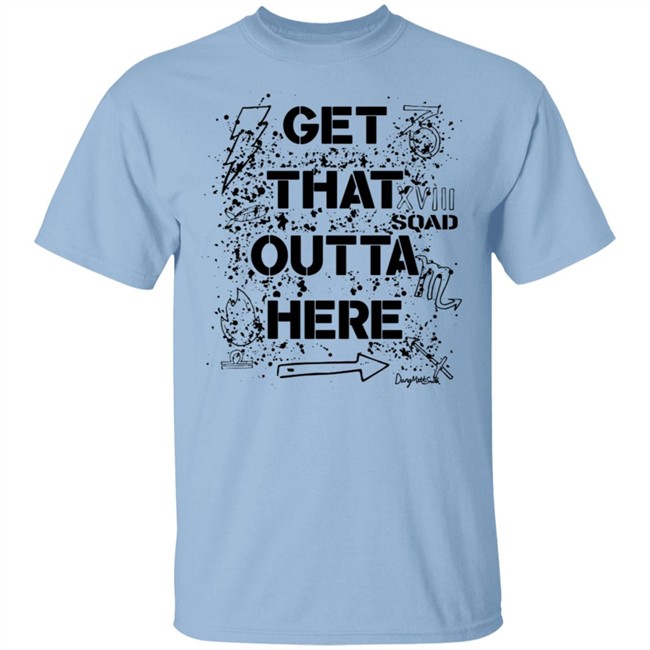 Dangmattsmith Get That Outta Here Shirt Dangmattsmith Get That Outta Here Shirt