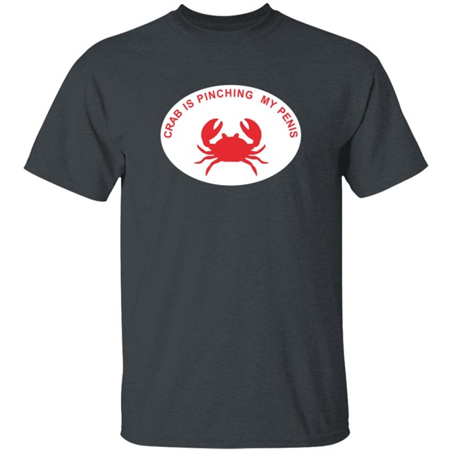 Crab Is Pinching My Penis Shirt Crab Is Pinching My Penis Shirt
