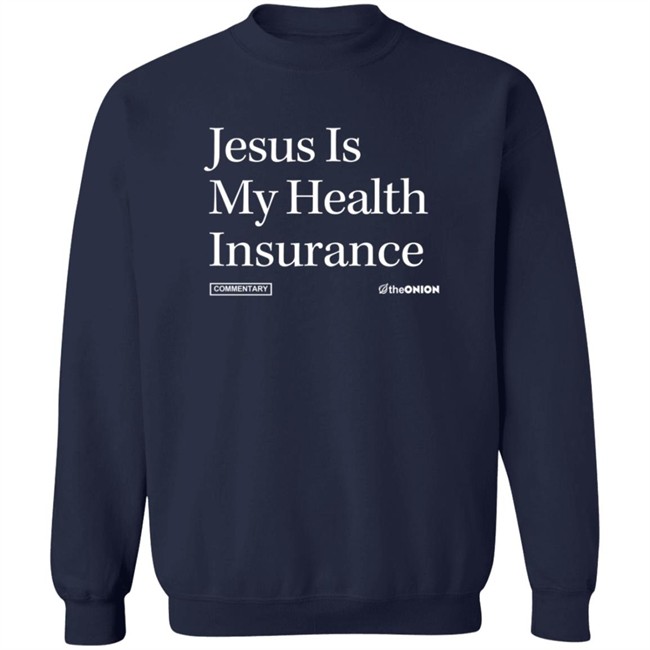 Jesus Is My Health Insurance Onion Headline T Shirt Jesus Is My Health Insurance Onion Headline T Shirt