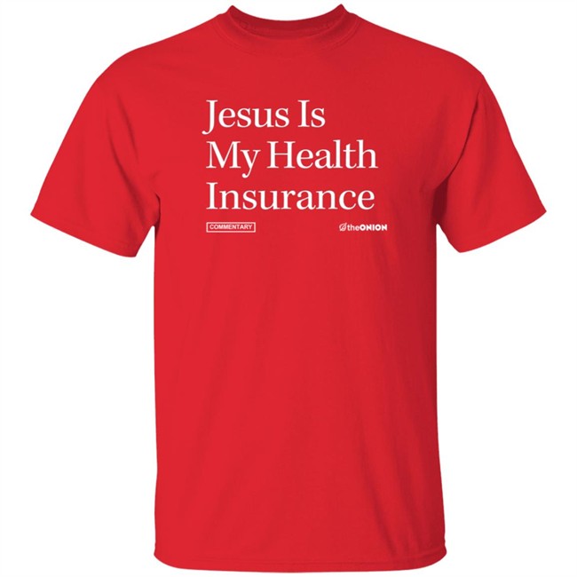 Jesus Is My Health Insurance Onion Headline T Shirt Jesus Is My Health Insurance Onion Headline T Shirt