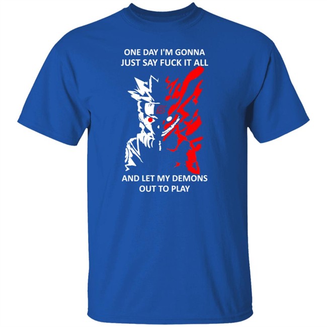 One Day I m Gonna Just Say Fuck It All And Let My Demons Out To Play Shirt One Day I m Gonna Just Say Fuck It All And Let My Demons Out To Play Shirt