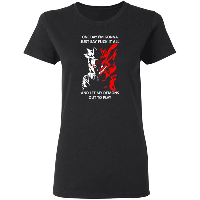 One Day I m Gonna Just Say Fuck It All And Let My Demons Out To Play Shirt One Day I m Gonna Just Say Fuck It All And Let My Demons Out To Play Shirt