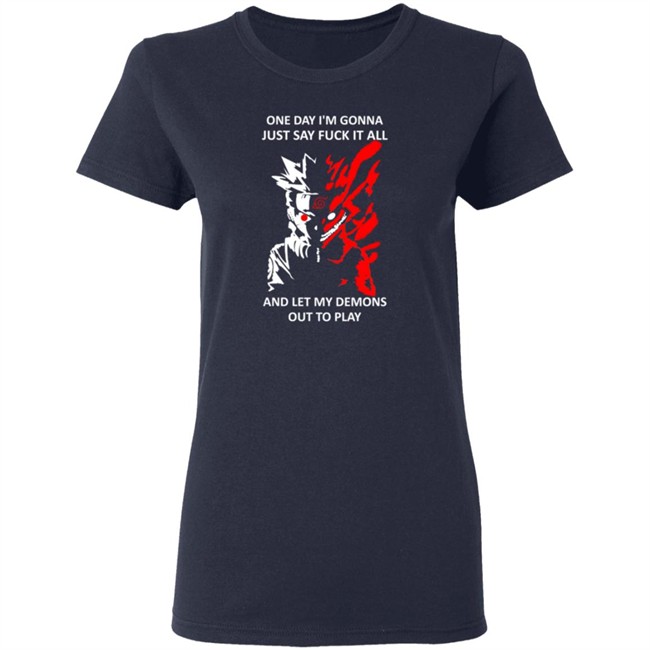 One Day I m Gonna Just Say Fuck It All And Let My Demons Out To Play Shirt One Day I m Gonna Just Say Fuck It All And Let My Demons Out To Play Shirt