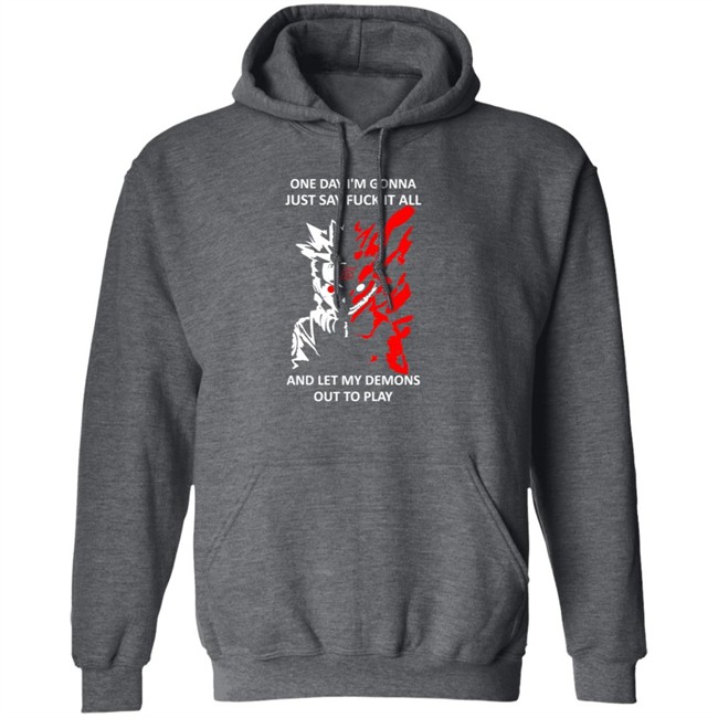 One Day I m Gonna Just Say Fuck It All And Let My Demons Out To Play Shirt One Day I m Gonna Just Say Fuck It All And Let My Demons Out To Play Shirt