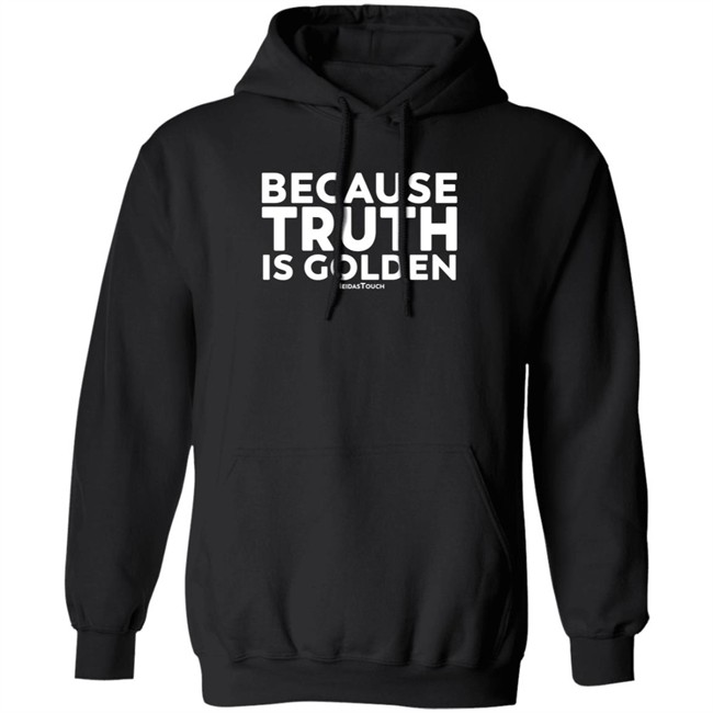 Mike Wilson Because Truth Is Golden Meidas Touch Hoodie