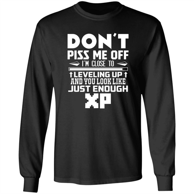 Don't Piss Me Off I'm Close To Leveling Up And You Look Like Just Enouht Xp Shirt Don't Piss Me Off I'm Close To Leveling Up And You Look Like Just Enouht Xp Shirt