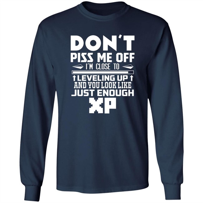 Don't Piss Me Off I'm Close To Leveling Up And You Look Like Just Enouht Xp Shirt Don't Piss Me Off I'm Close To Leveling Up And You Look Like Just Enouht Xp Shirt