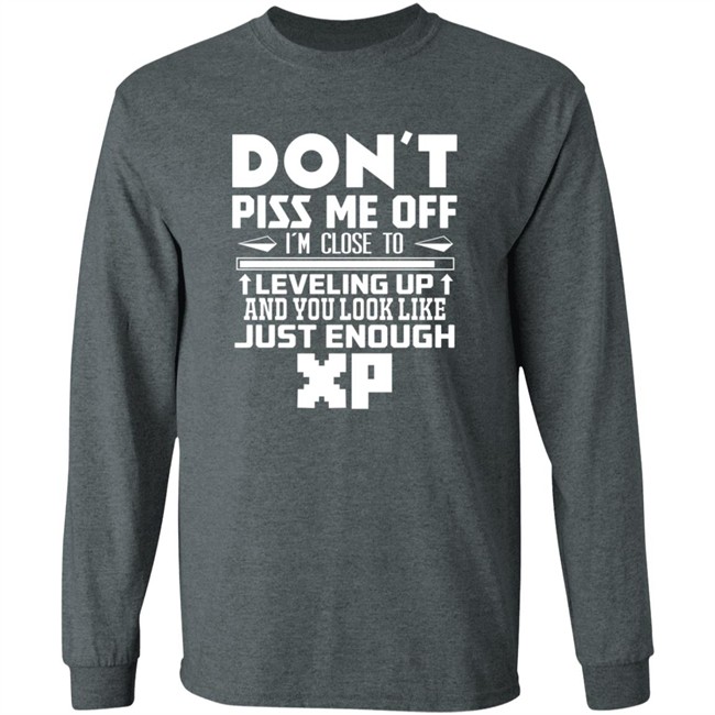 Don't Piss Me Off I'm Close To Leveling Up And You Look Like Just Enouht Xp Shirt Don't Piss Me Off I'm Close To Leveling Up And You Look Like Just Enouht Xp Shirt
