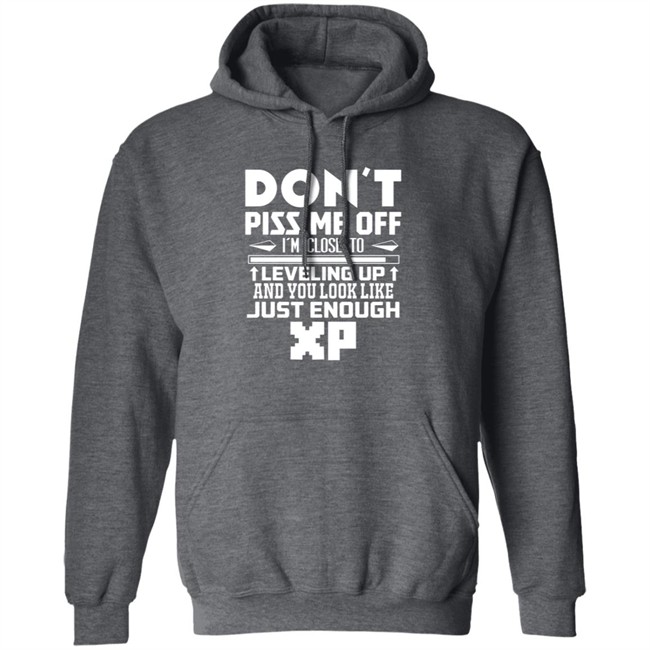 Don't Piss Me Off I'm Close To Leveling Up And You Look Like Just Enouht Xp Shirt Don't Piss Me Off I'm Close To Leveling Up And You Look Like Just Enouht Xp Shirt