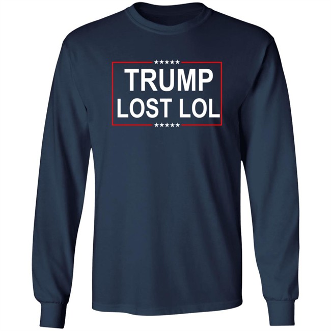 Trump Lost Lol Shirt Trump Lost Lol Shirt