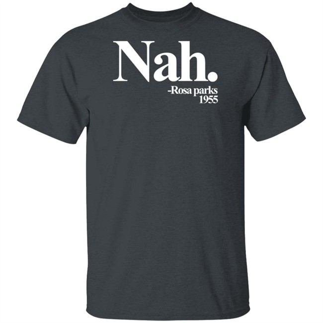 Nah Rosa Parks Shirt Nah Rosa Parks Shirt
