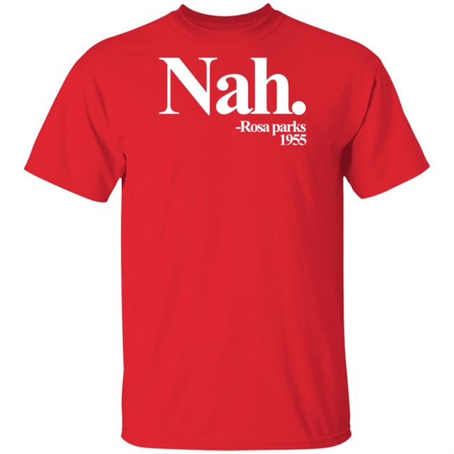 Nah Rosa Parks Shirt Nah Rosa Parks Shirt