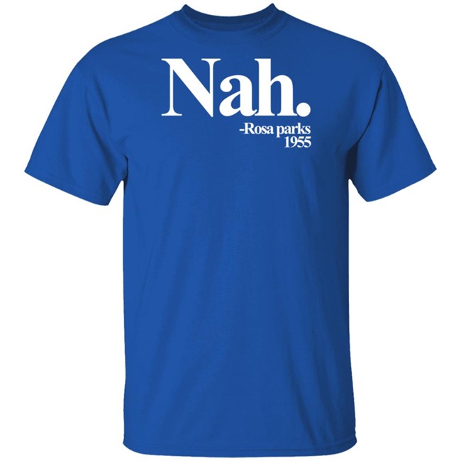 Nah Rosa Parks Shirt Nah Rosa Parks Shirt