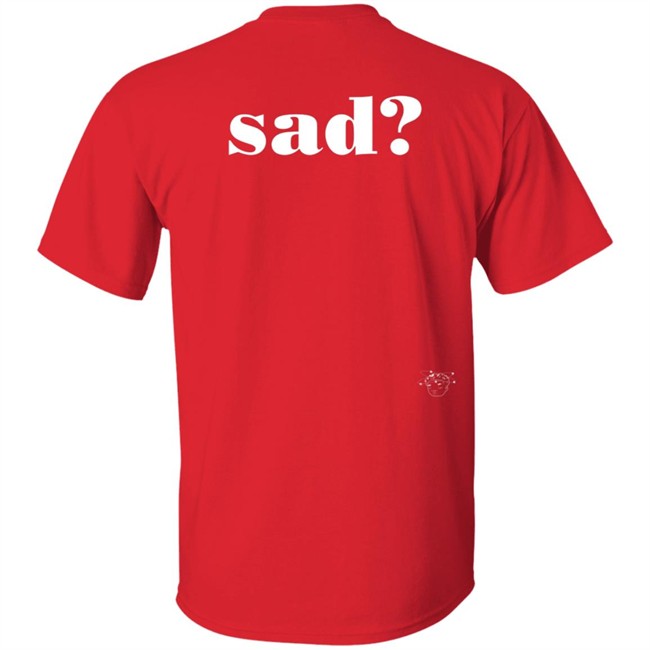 Sad Last Night T Shirt Sad Last Night T Shirt