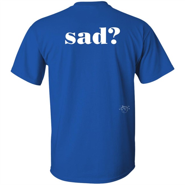 Sad Last Night T Shirt Sad Last Night T Shirt