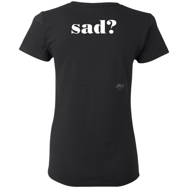 Sad Last Night T Shirt Sad Last Night T Shirt