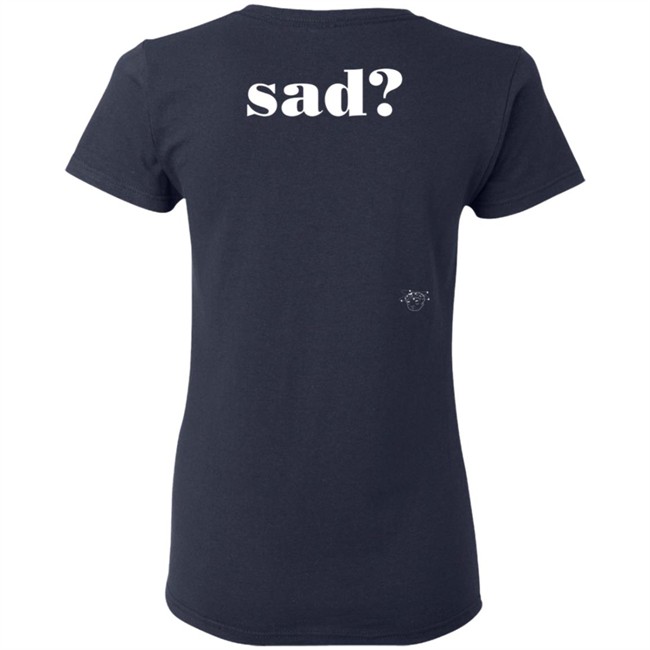 Sad Last Night T Shirt Sad Last Night T Shirt