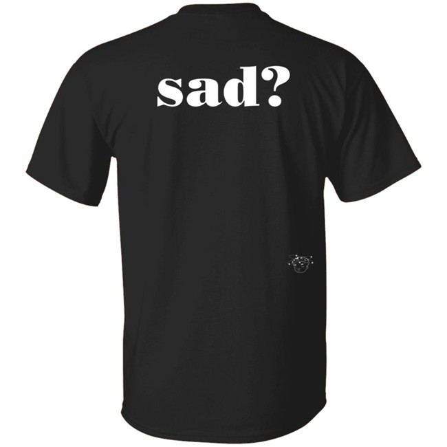 Sad Last Night T Shirt Sad Last Night T Shirt