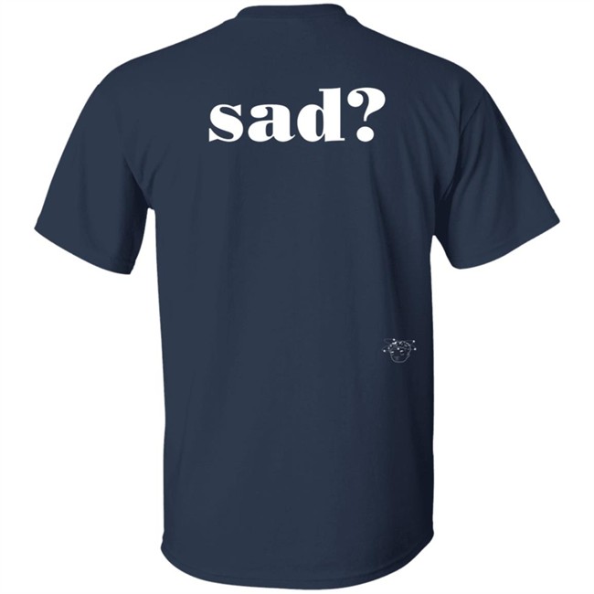 Sad Last Night T Shirt Sad Last Night T Shirt