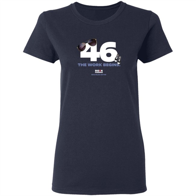 Biden Harris 46 The Work Begins T Shirt Biden Harris 46 The Work Begins T Shirt